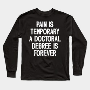 PhD Doctorate Funny PhD Student Graduation Gift Long Sleeve T-Shirt